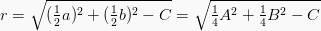 r= \sqrt{(\frac{1}{2}a)^2+(\frac{1}{2}b)^2- C} = \sqrt{\frac{1}{4}A^2 + \frac{1}{4}B^2 - C}